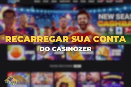 Como faço para recarregar minha conta do Casinozer ?